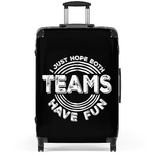 I Just Hope Both Teams Have Fun Funny Sport Saying Suitcases