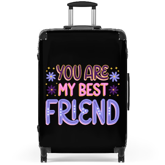 You Are My Best Friend Suitcases