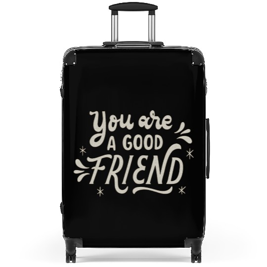 You Are a Good Friend Suitcases