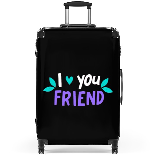 I Love You Friend Suitcases