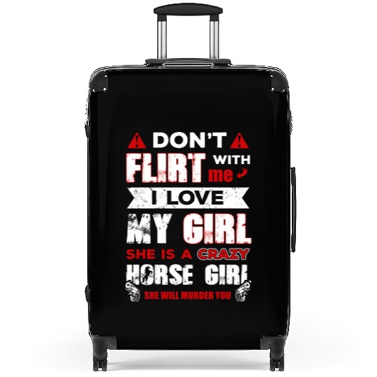 Don t Flirttt With Me I Love My Girl She Is A Suitcases