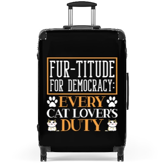 Fur-titude For Democracy Every Cat Lover's Duty Suitcases
