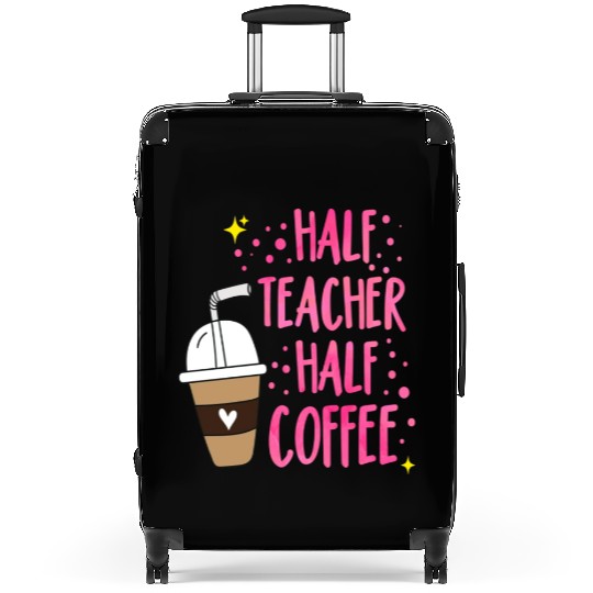 Half Teacher Half Coffee Teacher Student School Suitcases