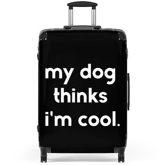 My dog thinks i'm cool Suitcases