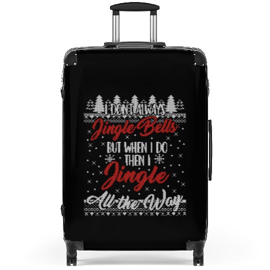 I Don't Always Jingle Bells Funny Christmas Themed Suitcases