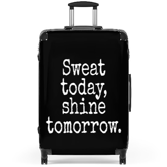 Sweat Today Shine Tomorrow Training Workout Gym Suitcases