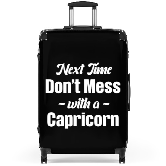 Next Time Don't Mess With A Capricorn Funny Suitcases