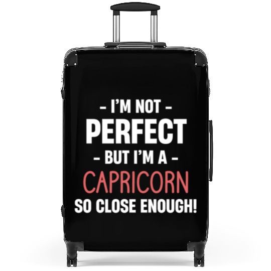 I'm Not Perfect But I'm A Capricorn So Close Suitcases