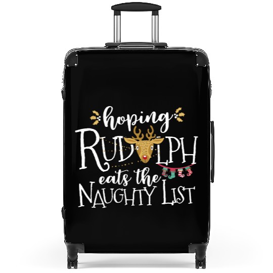 Hoping Rudolph Eats The Naughty List Funny Xmas Suitcases