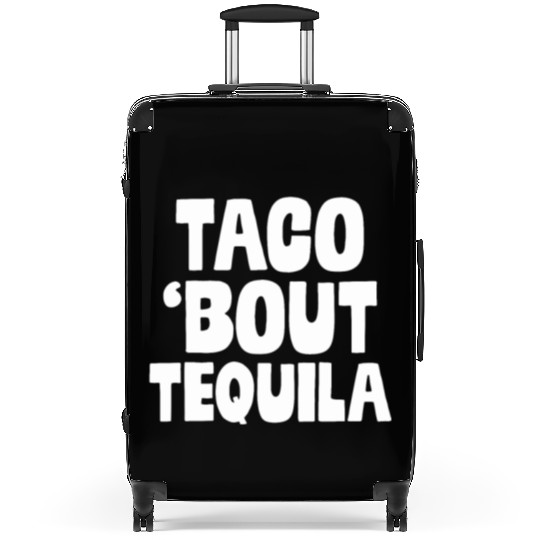 Taco Bout Tequila Funny Mexican Food Alcohol Drink Suitcases