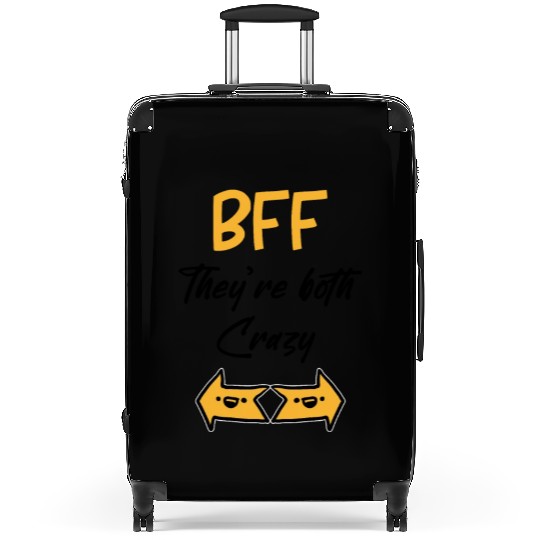 Best Friends Forever for 3 - They are Both Crazy Suitcases