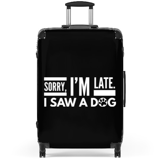 Sorry I'm Late I Saw A Dog Cute Puppy Pet Lover Suitcases