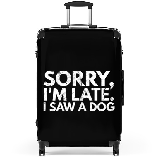 Sorry I'm Late I Saw A Dog Cute Puppy Pet Lover Suitcases