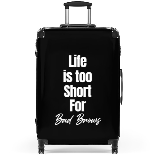 Life Is Too Short For Bad Brows Esthetician Suitcases