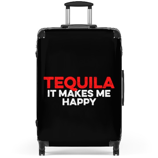 Tequila. It Makes Me Happy Mexican Alcoholic Lover Suitcases