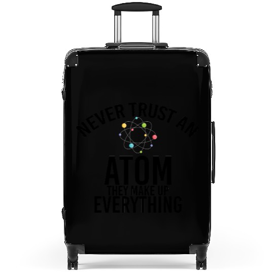 never trust an atom they make up everything Suitcases