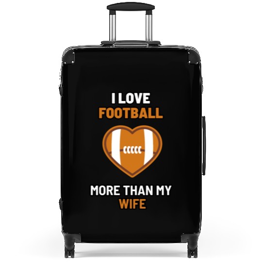 I love football more than my wife - funny design Suitcases