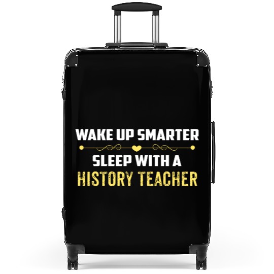 Wake Up Smarter Sleep With A HISTORY TEACHER Suitcases