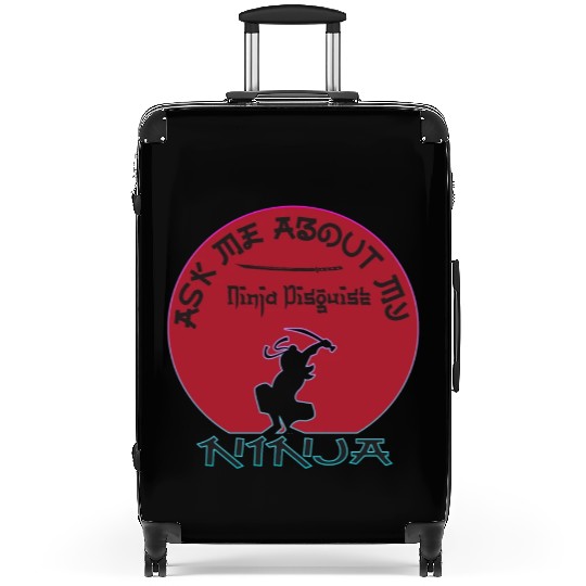 Ask Me About My Ninja Disguise Suitcases