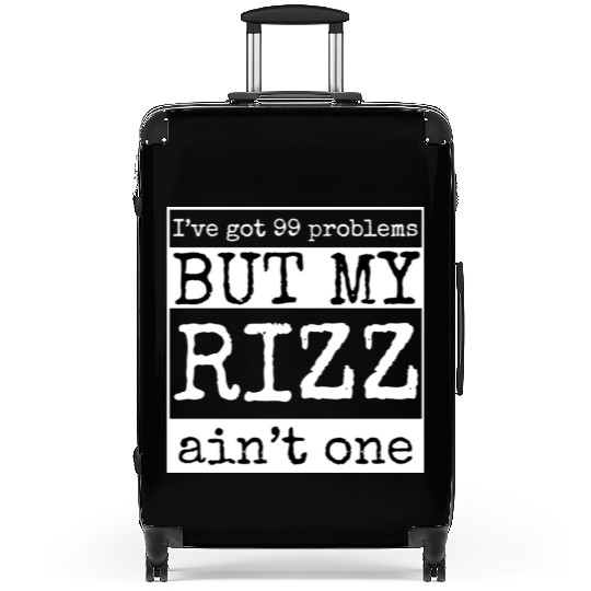 I've got 99 problems but my rizz ain't one, funny Suitcases