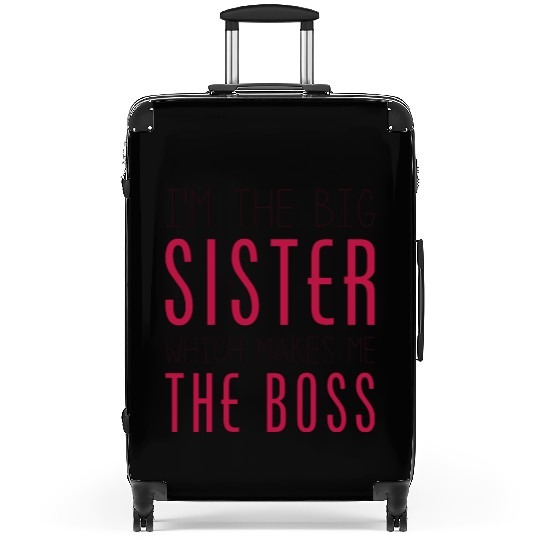 I'm The Big Sister Which Makes Me The Boss Suitcases