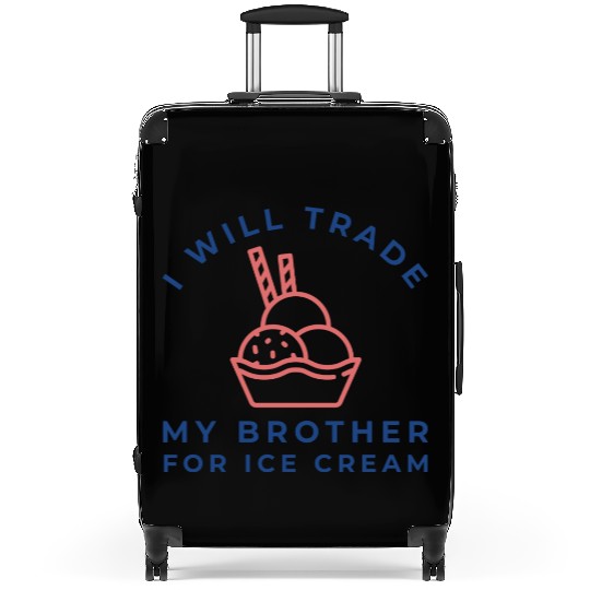 I Will Trade My Brother For Ice Cream Suitcases