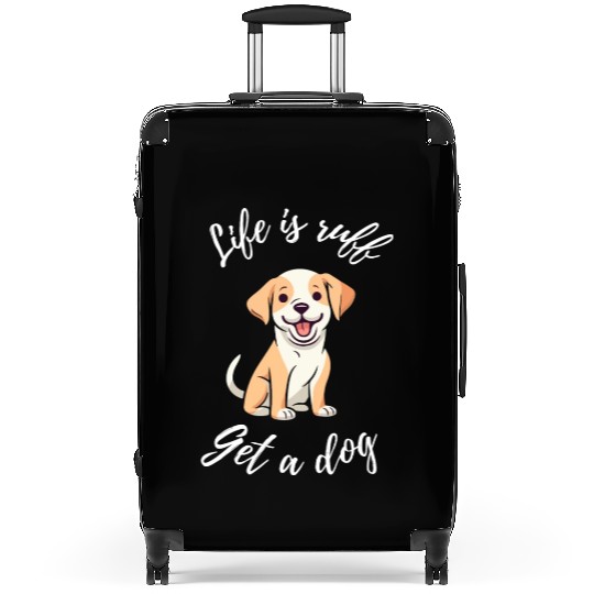 Life is Ruff Get a Dog Suitcases