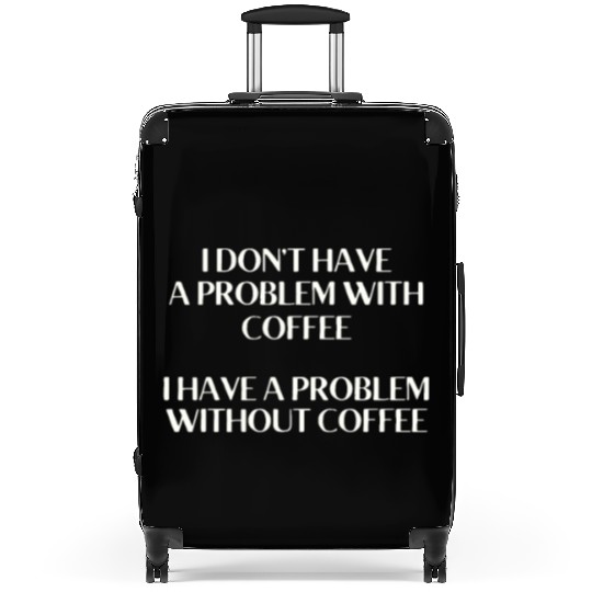 I Don't Have a Problem With Popcorn But Without Po Suitcases