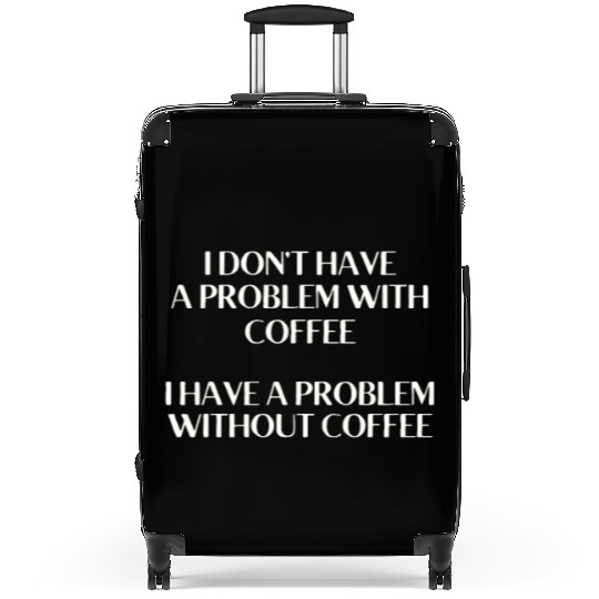 I Don't Have a Problem With Popcorn But Without Po Suitcases