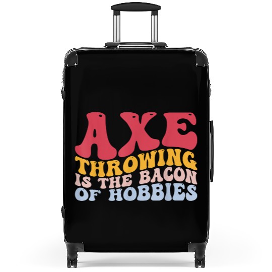 Axe Throwing Is The Bacon Of Hobbies Funny Axe Thr Suitcases