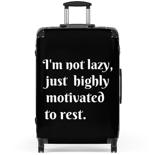 I m not lazy just highly motivated to rest Suitcases