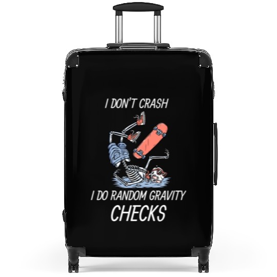 I don't crash, I do random gravity checks Suitcases