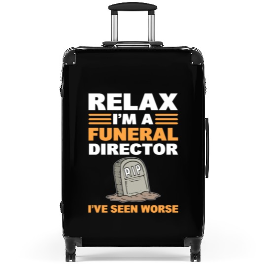 Relax I'm A Funeral Director I've Seen Worse Suitcases
