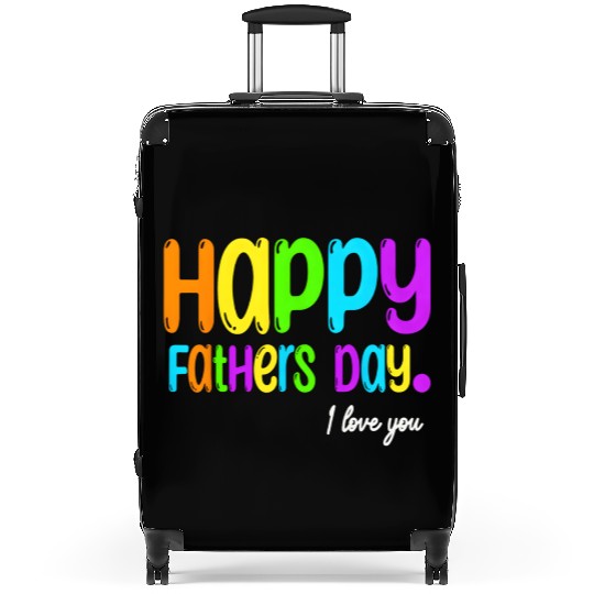 Happy Fathers Day I Love You Dad He Daddy Suitcases