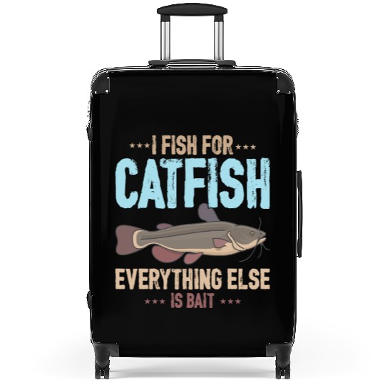 I Fish For Catfish Everything Else Is Bait Suitcases