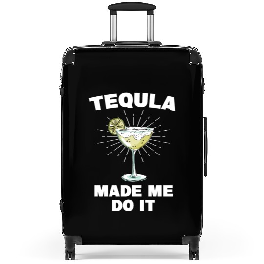 Tequila Made Me Do It Funny Tequila Saying Suitcases