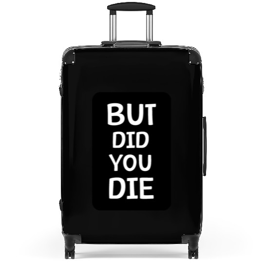 But Did You Die | Funny Meme Suitcases
