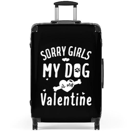 sorry girls my dog is my valentine Suitcases