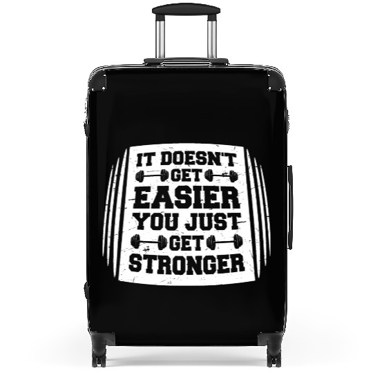It Doesn't Get Easier You Just Get Stronger Gym Suitcases
