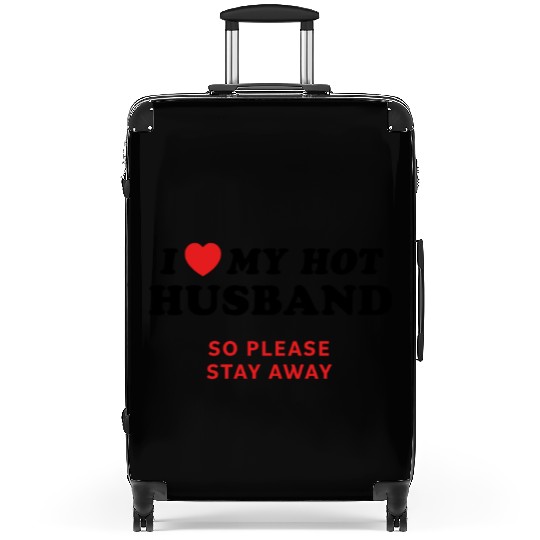 I Love My Husband So Please Stay Away Suitcases