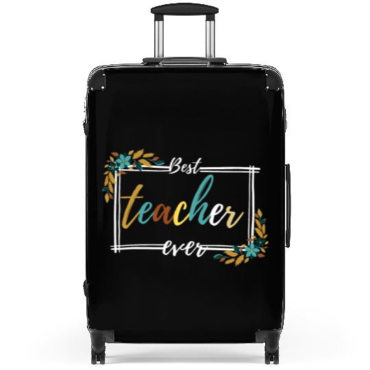 BEST TEACHER EVER,teacher quote Suitcases