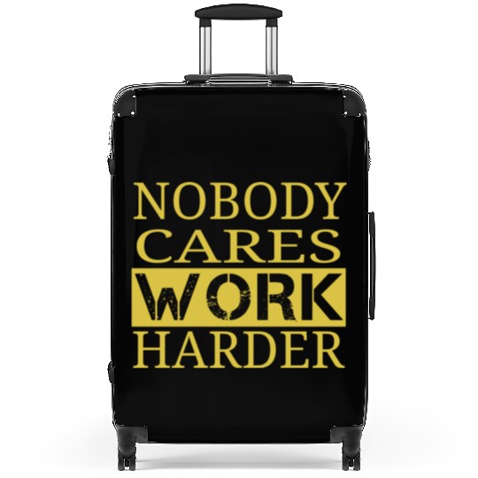 nobody cares work harder Fitness Sayings Gym Suitcases