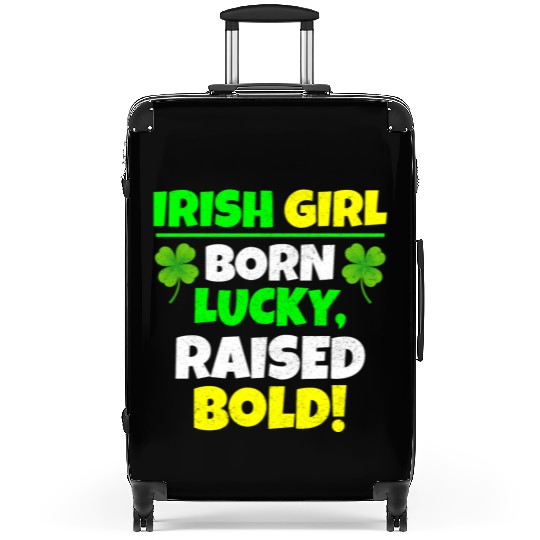 Born Lucky, Raised Bold Irish Girl St Patricks day Suitcases
