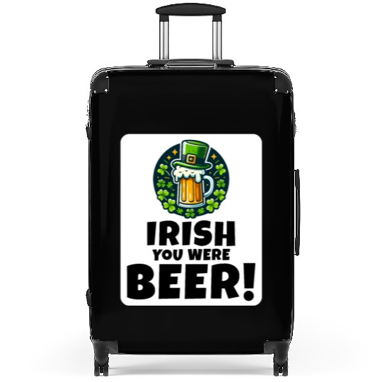Irish You Were Beer: Funny St. Patrick's Day Suitcases