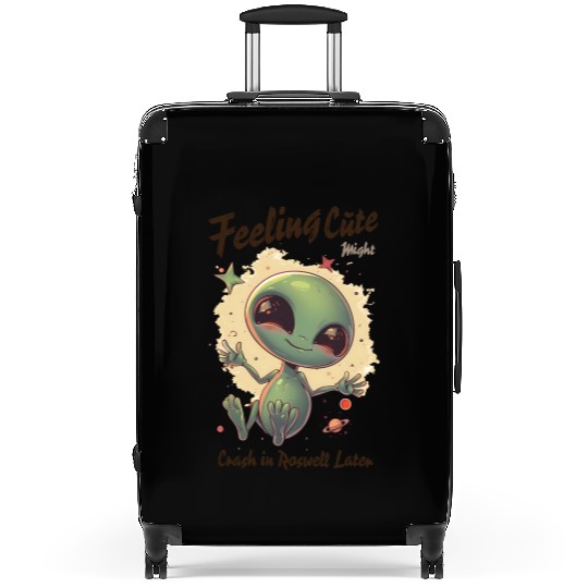 Alien Feeling Cute Might Crash in Roswell Later Suitcases