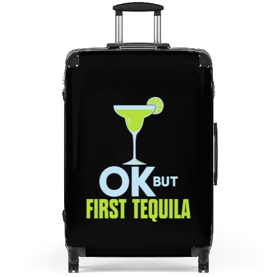 OK But First Tequila Drunk Lover Suitcases Alcohol