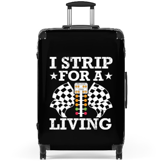 I strip for a living Drag Racing Racer Suitcases