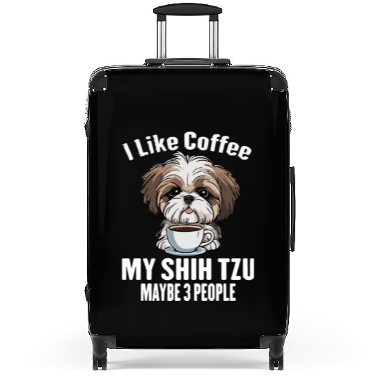 I Like Coffee My Shih Tzu And Maybe 3 People Suitcases