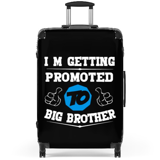 I m Getting Promoted To Big Brother Suitcases