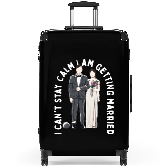 Stay Calm I am Getting Married Happiness Wedding P Suitcases